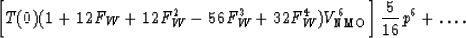 \begin{displaymath}
\biggl[ T(0) (1 + 12 F_W + 12 F_W^2 - 56 F_W^3 + 32 F_W^4) V...
 ...otect\scriptsize NMO}}}^6 \biggr] \, {5\over 16} p^6 +
\ldots
.\end{displaymath}