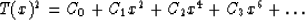 \begin{displaymath}
T(x)^2 = C_0 + C_1 x^2 + C_2 x^4 + C_3 x^6 + \ldots\end{displaymath}