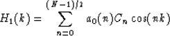 \begin{displaymath}
H_1(k) = \sum_{n=0} ^{(N-1)/2} a_0(n)C_n\cos(nk) \end{displaymath}