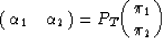 \begin{displaymath}
{\pmatrix{\alpha_{1} & \alpha_{2}\cr}}
 =P_{T}
 {\pmatrix{\pi_{1}\cr
 \pi_{2} \cr}}\end{displaymath}