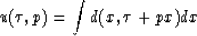 \begin{displaymath}
u(\tau,p) = \int d(x,\tau+px)dx\end{displaymath}