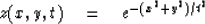 \begin{displaymath}
z(x,y,t) \quad = \quad e^{-(x^2+y^2)/ t^2}\end{displaymath}