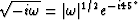 $\sqrt{-i\omega}= \vert\omega \vert^{1/2} e ^ {-i45^\circ}$