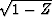 $\sqrt{1-Z}$