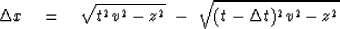\begin{displaymath}
\Delta x \quad =\quad
 \sqrt{ t ^2v^2-z^2} \ -\ 
 \sqrt{(t-\Delta t)^2v^2-z^2}\end{displaymath}