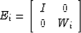 \begin{displaymath}
E_i =
\left[ \begin{array}
{cc} I&0 \\ 0&W_i\\  \end{array} \right]\end{displaymath}