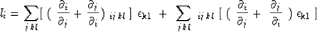 \begin{displaymath}
l_i = \sum_{jkl} [\ (\ {\partial_i\over{\partial_j}} + 
 {\p...
 ...+
 \ {\partial_j\over{\partial_i}}\ ) \ 
 {\bf\epsilon_{kl}}\ ]\end{displaymath}