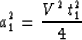 \begin{displaymath}
 a_{1}^{2} = \frac{V^{2} \: t_{1}^{2}}{4}\end{displaymath}