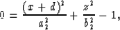 \begin{displaymath}
 0 = \frac{(x+d)^{2}}{a_{2}^{2}} + \frac{z^{2}}{b_{2}^{2}} -1 ,\end{displaymath}