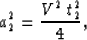 \begin{displaymath}
 a_{2}^{2} = \frac{V^{2} \: t_{2}^{2}}{4},\end{displaymath}