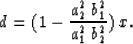 \begin{displaymath}
 d = (1 - \frac{a_{2}^2 \: b_{1}^2}{a_{1}^2 \: b_{2}^2}) \: x .\end{displaymath}