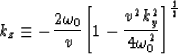 \begin{displaymath}
k_z \equiv
-{ {2 \omega_0} \over v} {\left[ 1 - 
{{v^2 k_y^2} \over {4 \omega_0^2}} \right]}^{1 \over 2}\end{displaymath}