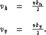 \begin{displaymath}
\begin{array}
{lcl}
v_h & = & {{v k_h} \over 2}
\\ \\ v_y & = & {{v k_y} \over 2}.\end{array}\end{displaymath}