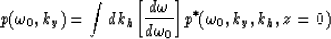 \begin{displaymath}
p(\omega_0,k_y)=\int dk_h 
{\left[{{d \omega} \over {d \omega_0}}\right]}
p^*(\omega_0,k_y,k_h,z=0)\end{displaymath}