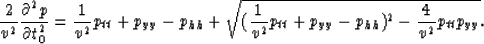 \begin{displaymath}
{2 \over v^2} {{\partial^2 p } \over {\partial t^2_0}}=
{{1 ...
 ...er v^2} p_{tt}+p_{yy}-p_{hh})^2-{4 \over v^2} 
p_{tt}p_{yy}}}}.\end{displaymath}