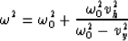 \begin{displaymath}
\omega^2 = \omega_0^2 + 
{{\omega_0^2 v_h^2} \over {\omega_0^2-v_y^2}}\end{displaymath}