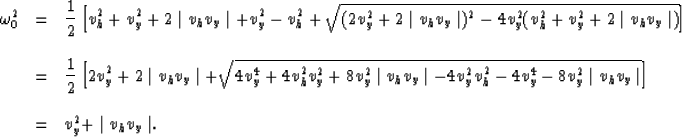 \begin{displaymath}
\begin{array}
{lcl}
\omega_0^2 & = & \displaystyle{
{1 \over...
 ...\ \\  & = & \displaystyle{
v_y^2+\mid v_h v_y \mid}.\end{array}\end{displaymath}