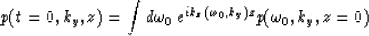 \begin{displaymath}
p(t=0,k_y,z)=
{\int d\omega_0 \; e^{ik_z(\omega_0,k_y)z}
p(\omega_0,k_y,z=0)}\end{displaymath}