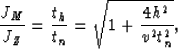 \begin{displaymath}
{J_M \over J_Z} = {t_h \over t_n} =
{\sqrt {1 + {{4h^2} \over {v^2 t_n^2}} }},\end{displaymath}