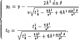 \begin{displaymath}
\left \{ \begin{array}
{l}
y_0 = \displaystyle{y- {{2h^2 \si...
...r v^2}+4h^2{{\sin^2\theta} \over v^2} }}
}.\end{array} \right.\end{displaymath}