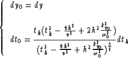 \begin{displaymath}
\left \{ \begin{array}
{l}
dy_0 = \displaystyle{dy}
\\ \\ dt...
..._0}^2
\over \omega_0^2})^{3 \over 2}}}
dt_h\end{array} \right.\end{displaymath}