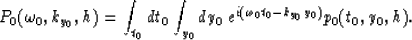 \begin{displaymath}
P_0(\omega_0,k_{y_0},h)={\int_{t_0}dt_0\int_{y_0}dy_0 \:
{e^{i (\omega_{0} t_0- k_{y_0} y_0) }}p_0(t_0,y_0,h)}.\end{displaymath}