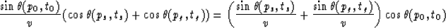 \begin{displaymath}
\frac{\sin \theta(p_0,t_0)}{v} \left( \cos \theta(p_s,t_s)
 ...
 ...
 + \frac{\sin \theta(p_g,t_g)}{v} \right) \cos \theta(p_0,t_0)\end{displaymath}