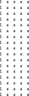 $
 \begin{array}
{ccccc}
 1 & a & a & a & a \\  1 & a & a & a & a \\  1 & a & a ...
 ...a \\  1 & a & a & a & a \\  1 & a & a & a & a \\  1 & a & a & a & a \end{array}$