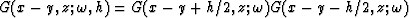 $G(x-y,z; \omega, h ) = G( x-y+h/2, z; \omega) G(x-y-h/2, z; \omega )$