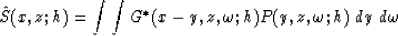 \begin{displaymath}
\hat{S}(x,z; h) = \int \int G^*( x-y,z, \omega;h ) P( y,z, \omega;h )\ dy\ d\omega\end{displaymath}