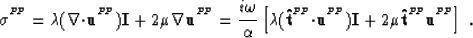 \begin{displaymath}
{\mbox{$\boldmath\sigma$}^{^{P\!P}}}= \lambda(\nabla{\bf \cd...
 ...\bf I}+ 2\mu{\bf \hat{t}}^{^{P\!P}}{\bf u}^{^{P\!P}}\right] \;.\end{displaymath}