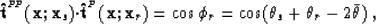 \begin{displaymath}
{\bf \hat{t}}^{^{P\!P}}({\bf x};{\bf x}_s){\bf \cdot}{\bf \h...
 ...f x}_r) = \cos\phi_r= \cos(\theta_s+\theta_r-2\bar{\theta}) \;,\end{displaymath}