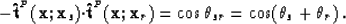 \begin{displaymath}
- {\bf \hat{t}}^{^{P}}({\bf x};{\bf x}_s){\bf \cdot}{\bf \ha...
 ... x};{\bf x}_r) = \cos\theta_{sr}= \cos(\theta_s+\theta_r) 
 \;.\end{displaymath}