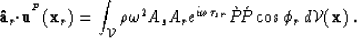 \begin{displaymath}
{\bf \hat{a}}_r{\bf \cdot}{\bf u}^{^{P}}({\bf x}_r) = \int_{...
 ..._{sr}}
 \grave{P}\!\acute{P}\cos\phi_r \,d{\cal V}({\bf x}) \;.\end{displaymath}