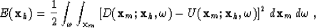 \begin{displaymath}
E({\bf x}_h) = \frac{1}{2}
 \int_{\omega} \int_{{\bf x}_m} \...
 ...\bf x}_m;{\bf x}_h,\omega) 
 \right]^2 \,d{\bf x}_m\,d\omega\;,\end{displaymath}