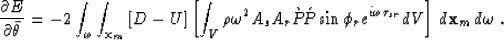 \begin{displaymath}
\frac{\d E}{\d \bar{\theta}} = 
 -2 \int_{\omega} \int_{{\bf...
 ...phi_r
 e^{i\omega\tau_{sr}} dV \right] \,d{\bf x}_m\,d\omega\;.\end{displaymath}