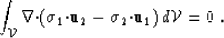 \begin{displaymath}
\int_{{\cal V}} \nabla{\bf \cdot}({\mbox{$\boldmath\sigma$}}...
 ...\mbox{$\boldmath\sigma$}}_2{\bf \cdot}\u_1)\,d{\cal V}= 0
 \; .\end{displaymath}