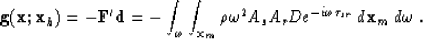 \begin{displaymath}
{\bf g}({\bf x};{\bf x}_h) = - {\bf F}'{\bf d}= 
 - \int_{\o...
 ...mega^2 A_s A_r D e^{-i\omega\tau_{sr}} \,d{\bf x}_m\,d\omega\;.\end{displaymath}