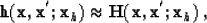 \begin{displaymath}
{\bf h}({\bf x},{\bf x}^{^{\prime}};{\bf x}_h) \approx \H({\bf x},{\bf x}^{^{\prime}};{\bf x}_h) \;,\end{displaymath}