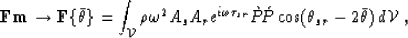 \begin{displaymath}
{\bf F}{\bf m}\rightarrow {\bf F}\{\bar{\theta}\} = 
 \int_{...
 ...{P}\!\acute{P}
 \cos(\theta_{sr}-2\bar{\theta}) \, d{\cal V}\;,\end{displaymath}