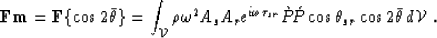 \begin{displaymath}
{\bf F}{\bf m}= {\bf F}\{\cos 2\bar{\theta}\} =
 \int_{{\cal...
 ...P}\!\acute{P}
 \cos\theta_{sr}\cos 2\bar{\theta}\, d{\cal V}\;.\end{displaymath}