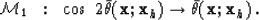 \begin{displaymath}
{\cal M}_1 \;\; : \;\; \cos\ 2\bar{\theta}({\bf x};{\bf x}_h) \rightarrow \bar{\theta}({\bf x};{\bf x}_h) \;. \end{displaymath}