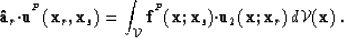 \begin{displaymath}
{\bf \hat{a}}_r{\bf \cdot}{\bf u}^{^{P}}({\bf x}_r,{\bf x}_s...
 ...}_s){\bf \cdot}\u_2({\bf x};{\bf x}_r)\, d{\cal V}({\bf x}) \;.\end{displaymath}