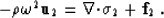 \begin{displaymath}
-\rho \omega^2 \u_2 = \nabla{\bf \cdot}{\mbox{$\boldmath\sigma$}}_2 + {\bf f}_2 \;.\end{displaymath}