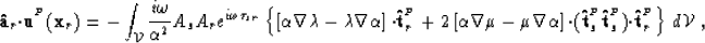 \begin{displaymath}
{\bf \hat{a}}_r{\bf \cdot}{\bf u}^{^{P}}({\bf x}_r) = -\int_...
 ..._s)
 {\bf \cdot}{\bf \hat{t}}^{^{P}}_r \right\} \, d{\cal V}\;,\end{displaymath}