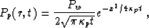 \begin{displaymath}
P_p(r,t) = \frac{P_w}{2\sqrt{\pi \kappa_p t}} e^{-x^2/4\kappa_p t}
 \;,\end{displaymath}