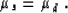 \begin{displaymath}
\mu_s = \mu_d \;.\end{displaymath}