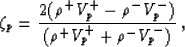 \begin{displaymath}
\zeta_p = \frac{2( \rho^+ V_p^+ - \rho^- V_p^- )} 
 {( \rho^+ V_p^+ + \rho^- V_p^- ) }
 \;,\end{displaymath}