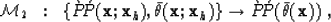 \begin{displaymath}
{\cal M}_2 \;\; : \;\; \{ \grave{P}\!\acute{P}({\bf x};{\bf ...
 ...\} \rightarrow
 \grave{P}\!\acute{P}(\bar{\theta}({\bf x})) \;,\end{displaymath}