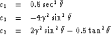 \begin{eqnarray}
c_1 & = & 0.5 \sec^2\bar{\theta}\nonumber \\  c_2 & = & -4\gamm...
 ... \\  c_3 & = & 2\gamma^2 \sin^2\bar{\theta}- 0.5\tan^2\bar{\theta}\end{eqnarray}